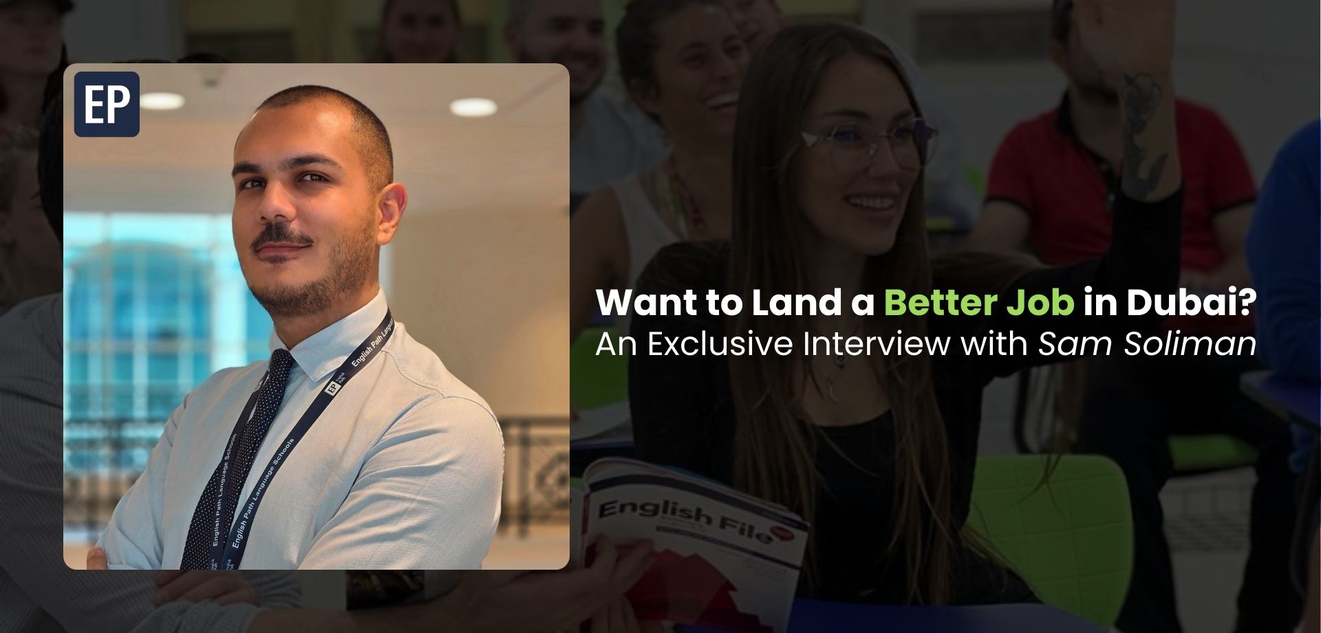 Want to Land a Better Job in Dubai? It All Starts with Better English - An Exclusive Interview with Sam Soliman